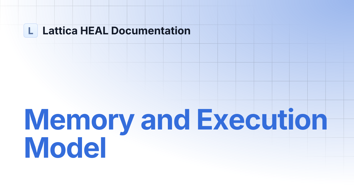 Memory and Execution Model | Lattica HEAL Documentation